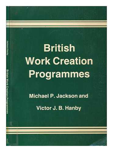 Jackson, Michael P. (Michael Peart) - British work creation programmes / Michael P. Jackson, Victor J.B. Hanby