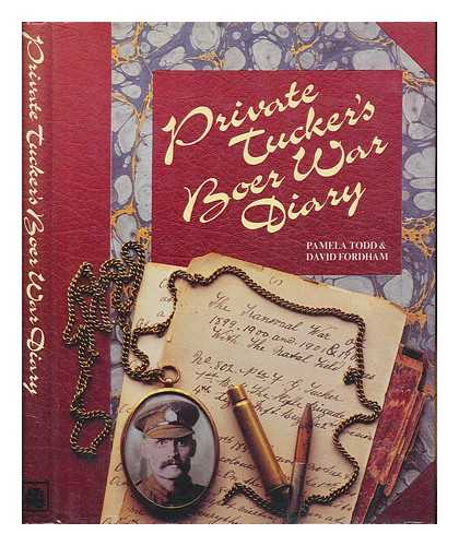 TODD, PAMELA - Private Tucker's Boer War diary : the Transvaal War of 1899, 1900, 1901 & 1902 with the Natal Field Forces / compiled & designed by Pamela Todd & David Fordham