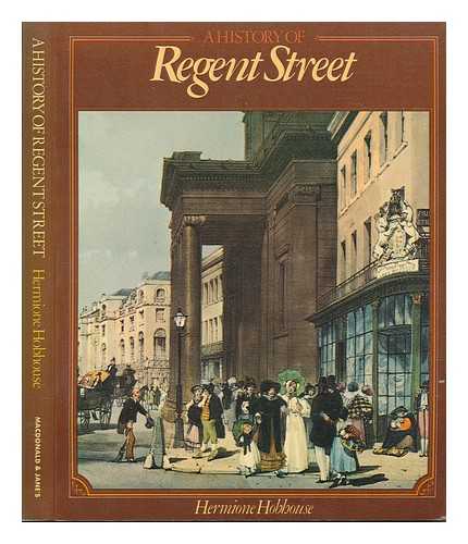 HOBHOUSE, HERMIONE - A history of Regent Street / Hermione Hobhouse