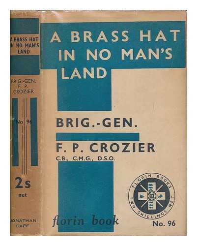 CROZIER, FRANK P. (FRANK PERCY) (1879-1937) - A brass hat in No Man's Land