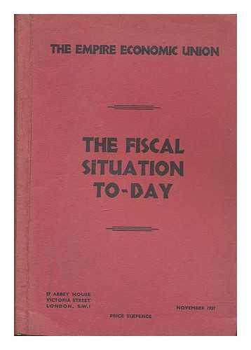EMPIRE ECONOMIC UNION (GREAT BRITAIN) - The fiscal situation to-day