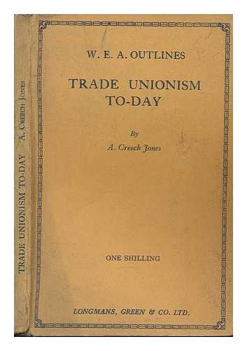 JONES, ARTHUR CREECH - Trade unionism to-day / Arthur Creech Jones