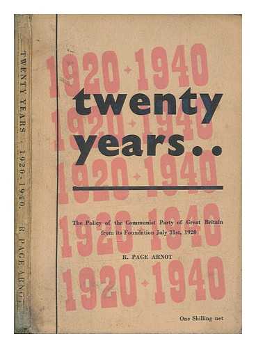 ARNOT, ROBERT PAGE [ROBIN] (1890-1986) POLITICAL ACTIVIST AND HISTORIAN - Twenty years : the policy of the Communist Party of Great Britain from its foundation July 31st, 1920