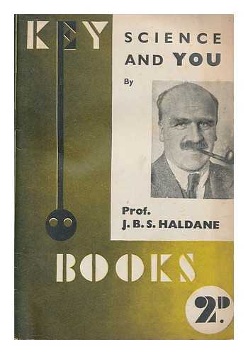 HALDANE, J. B. S. (JOHN BURDON SANDERSON) (1892-1964) - Science and you