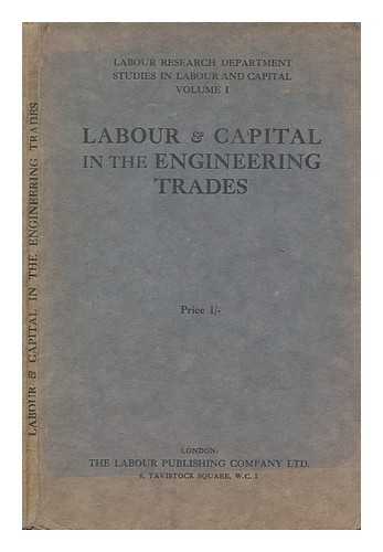 LABOUR RESEARCH DEPARTMENT - Labour & capital in the engineering trades / prepared by the Labour Research Department