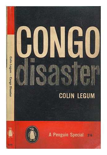 LEGUM, COLIN - Congo disaster / Colin Legum