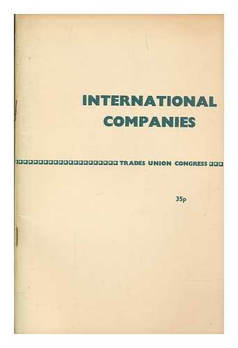 TRADES UNION CONGRESS - International Companies : report of a conference on international companies, Congress House, London, October 21st 1970