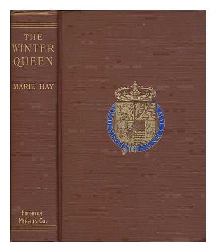 HAY, MARIE - The Winter Queen, being the unhappy history of Elizabeth Stuart, Electress Palatine, Queen of Bohemia : a Romance