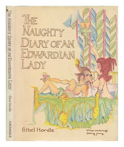 HORDE, E - The Naughty diary of an Edwardian lady : a facsimile reproduction of a naturist's diary for the year 1906 ... / [Ethel Hordle]