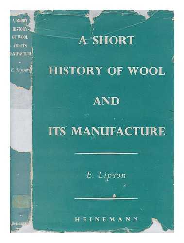 LIPSON, E - A short history of wool and its manufacture, mainly in England