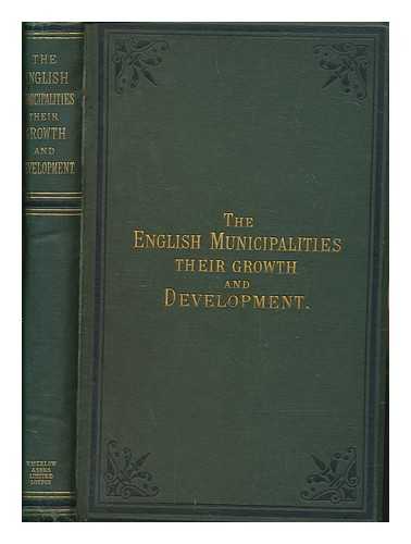 VINE, J. R. SOMERS - English municipal institutions : their growth and development from 1835 to 1879, statistically illustrated