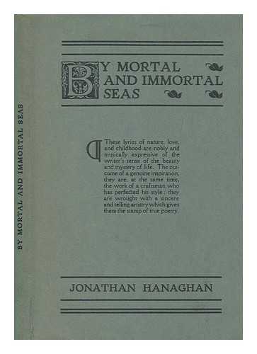 HANAGHAN, JONATHAN - By mortal and immortal seas