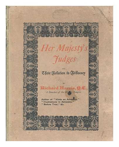 HARRIS, RICHARD (1833-1906) - Her Majesty's judges and their relation to advocacy