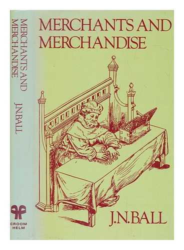 BALL, J N - Merchants and merchandise : the expansion of trade in Europe, 1500-1630