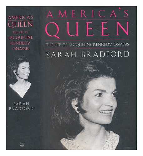 BRADFORD, SARAH - America's queen : the life of Jacqueline Kennedy Onassis / Sarah Bradford