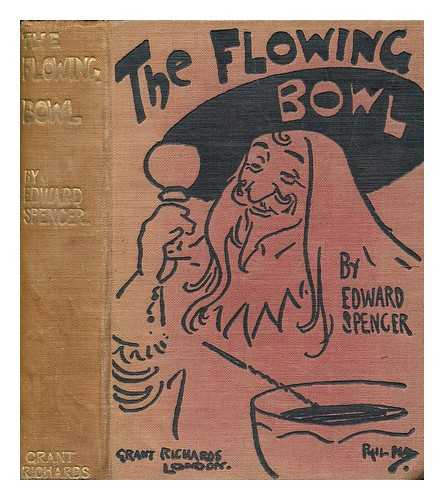 SPENCER, EDWARD (1844-1910) - The flowing bowl : a treatise on drinks of all kinds and of all periods, interspersed with sundry anecdotes and reminiscences