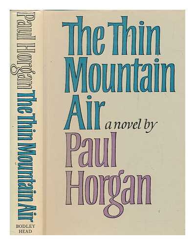 HORGAN, PAUL - The thin mountain air