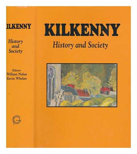 NOLAN, WILLIAM - Kilkenny : history and society : interdisciplinary essays on the history of an Irish county / editors, William Nolan, Kevin Whelan