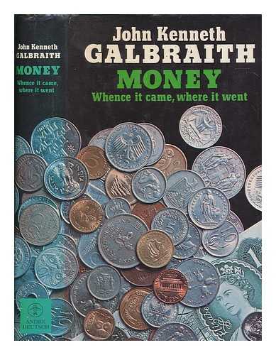 GALBRAITH, JOHN KENNETH (1908-2006) - Money : whence it came, where it went / John Kenneth Galbraith