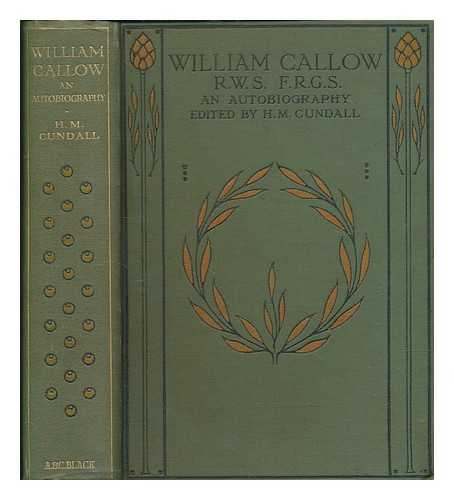 CALLOW, WILLIAM (1812-1908) - William Callow : an autobiography / edited by H.M. Cundall