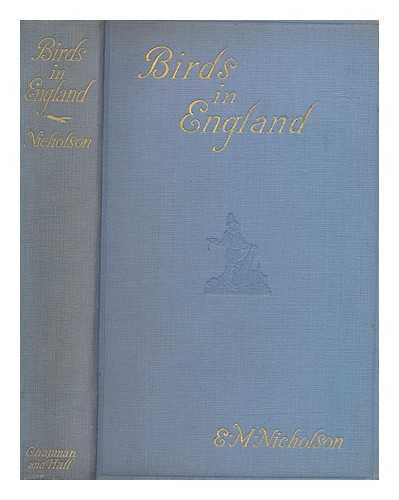 NICHOLSON, E M - Birds in England : an account of the state of our bird-life, and a criticism of bird protection