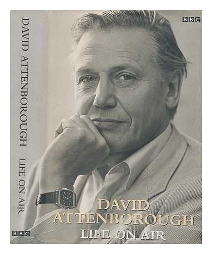 ATTENBOROUGH, DAVID - Life on air : memoirs of a broadcaster / David Attenborough