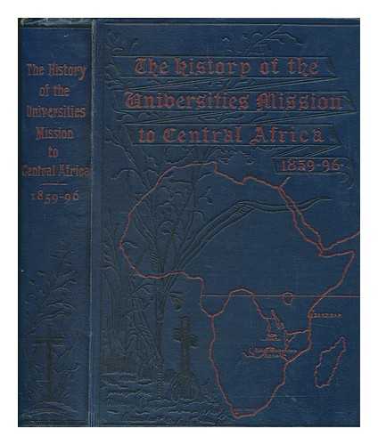 ANDERSON-MORSHEAD, A. E. M. (ANNE ELIZABETH MARY) - The history of the Universities' Mission to Central Africa, 1859-1896