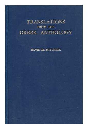 MITCHELL, D - Translations from the Greek Anthology. By David M. Mitchell