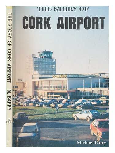 BARRY, MICHAEL - The story of Cork Airport