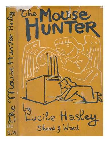 HASLEY, LUCILE CHARLOTTE - The Mouse Hunter. [Essays and short stories.]