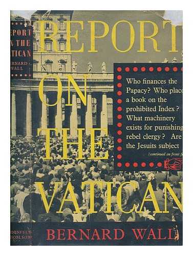 WALL, BERNARD - Report on the Vatican / Bernard Wall