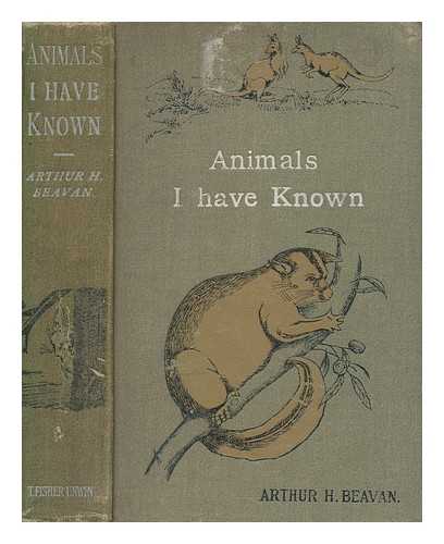 BEAVAN, ARTHUR HENRY (1844-1907) - Animals I have known