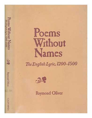 OLIVER, RAYMOND - Poems without names : the English lyric, 1200-1500 / Raymond Oliver
