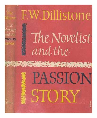 DILLISTONE, F. W. (1903-1993) - The novelist and the passion story / F. W. Dillistone