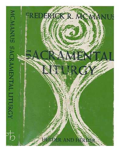 MCMANUS, FREDERICK R. (1923-2005) - Sacramental liturgy / Frederick R. McManus