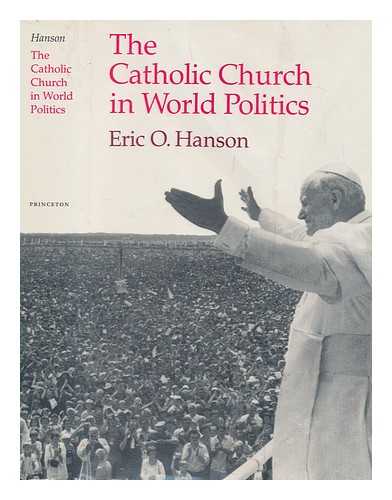 HANSON, ERIC O. - The Catholic Church in world politics / Eric O. Hanson