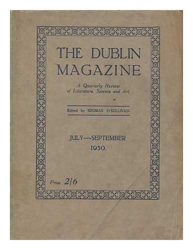 O'SULLIVAN, SEUMAS - The Dublin magazine - A quarterly review of literature, science and art - July-Sep 1930