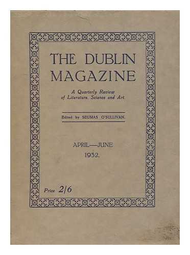 O'SULLIVAN, SEUMAS - The Dublin magazine - A quarterly review of literature, science and art - April-June 1932