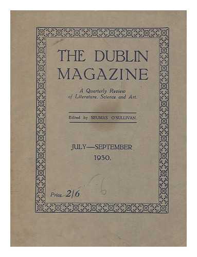 O'SULLIVAN, SEUMAS - The Dublin magazine - A quarterly review of literature, science and art - July-September 1930