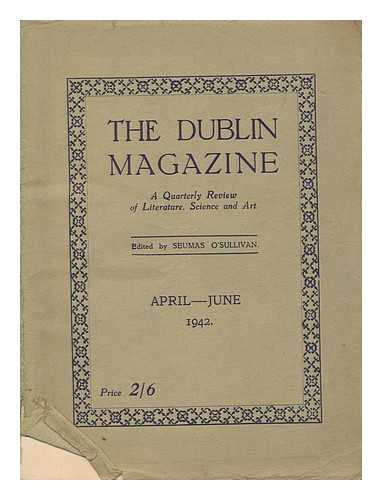 O'SULLIVAN, SEUMAS - The Dublin magazine - A quarterly review of literature, science and art - April-June 1942