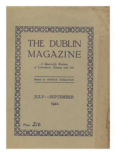 O'SULLIVAN, SEUMAS - The Dublin magazine - A quarterly review of literature, science and art - July-September 1942