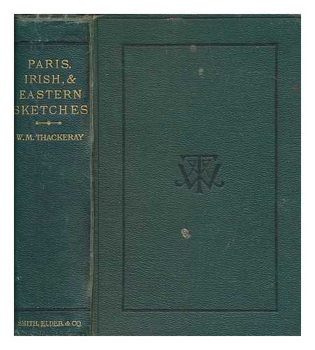 THACKERAY, WILLIAM - The Paris sketch book ; The Irish sketch book ; and, Notes of a journey from Cornhill to Grand Cairo