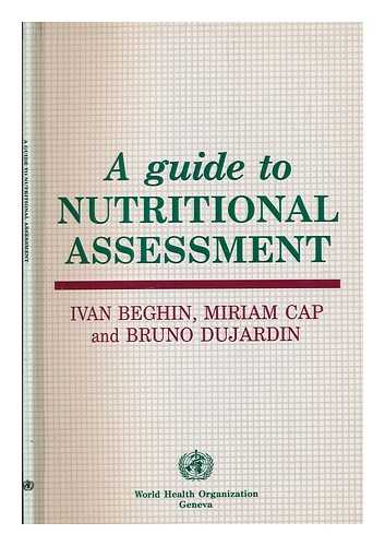 BEGHIN, IVAN - A guide to nutritional assessment / Ivan Beghin, Miriam Cap & Bruno Dujardin