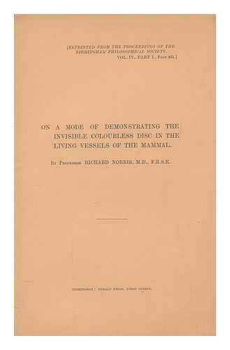 NORRIS, RICHARD - On a mode of demonstrating the invisible colourless disc in the living vessels of the mammal