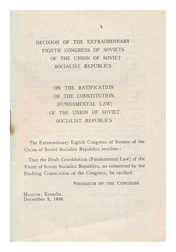 RUSSIA (1923- U.S.S.R.). 8TH (1936 : MOSCOW). CONGRESS - Decision of the extraordinary eighth Congress of Soviets of the Union of Soviet Socialist Republics, on the ratification of the Constitution (fundamental law) of the Union of Soviet Socialist Republics