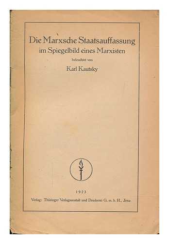 KAUTSKY, KARL - Die Marxsche Staatsauffassung im Spiegelbild eines Marxisten