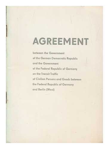 GERMANY (EAST) - Agreement between the government of the German Democratic Republic and the government of the Federal Republic of Germany on the transit traffic of civilian persons and goods between the Federal Republic of Germany and Berlin (West)