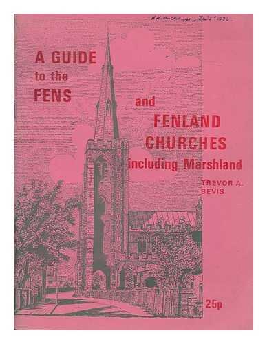 BEVIS, TREVOR (TREVOR ALLEN) - A guide to the Fens and Fenland churches