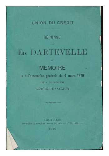 DARTEVELLE, ED - Union du credit reponse de Ed. Dartevelle au memoire lu a l'assemblee generale du 4 mars 1879 par M. le President Antoine Dansaert