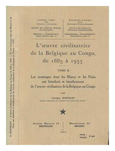 HOSTELET, GEORGES - L'oeuvre civilisatrice de la Belgique au Congo : de 1885  1953. Tome 2 Les avantages dont les blancs et les noirs ont bnfici et bnficieront de l'oeuvre civilisatrice de la Belgique au Congo